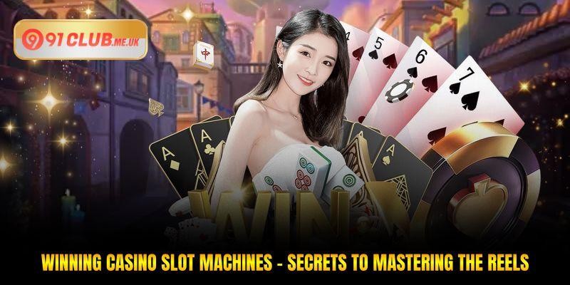 Winning Casino Slot Machines - Secrets To Mastering The Reels